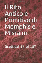 Il Rito Antico e Primitivo Di Memphis e Misraim Gradi Dal 1° Al 18° di Robert Am