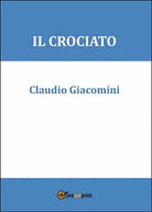 Il crociato di Claudio Giacomini, 2015, Youcanprint