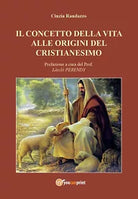 Il concetto della vita alle origini del cristianesimo di Cinzia Randazzo, 2016