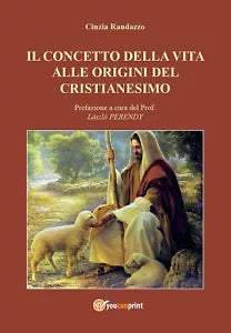Il concetto della vita alle origini del cristianesimo di Cinzia Randazzo, 2016