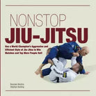 Non Stop Jiu-Jitsu Use a World Champion’s Aggressive and Efficient Style of Jiu-