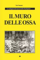Il muro delle ossa Le indagini del maresciallo Occhipinti di Toni Venturato