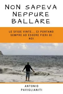 Non sapeva neppure ballare di Antonio Paviglianiti, 2018, Youcanprint