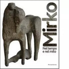 Mirko Nel tempo e nel mito Catalogo della mostra di A Romani Brizzi