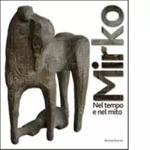 Mirko Nel tempo e nel mito Catalogo della mostra di A Romani Brizzi
