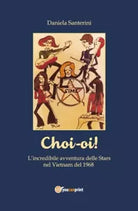 ’Choi-oi! La straordinaria avventura delle Stars in Vietnam nel 1968’ di Daniel