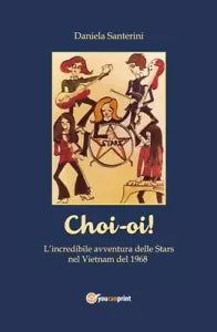 ’Choi-oi! La straordinaria avventura delle Stars in Vietnam nel 1968’ di Daniel