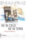 NE IN CIELO NE IN TERRA di PAOLO MORELLI