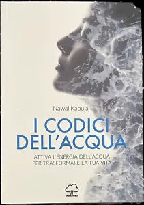 I codici dell acqua Attiva l energia dell acqua per trasformare la tua vita di