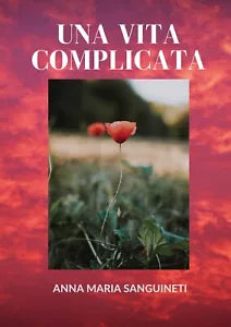 Una vita complicata di Anna Maria Sanguineti, 2020, Youcanprint