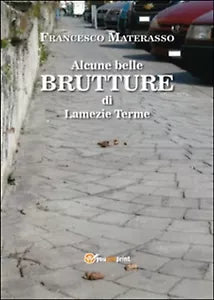Alcune belle brutture di Lamezia Terme, Francesco Materasso, 2015, Youcanprint