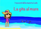 I racconti della Maestra Ludo Libro 2 La gita al mare di Ludovica Bergami