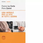 Una morale per la vita di tutti i giorni di Franco La Cecla