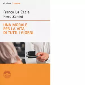 Una morale per la vita di tutti i giorni di Franco La Cecla