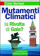 Mutamenti climatici. La rivolta di Gaia? di Carlo Bertani, 2007, Arianna Ediz