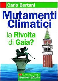Mutamenti climatici. La rivolta di Gaia? di Carlo Bertani, 2007, Arianna Ediz