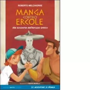 Manga contro Ercole Alla scoperta dell Abruzzo antico di Roberto Melchiorre