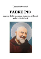 Padre Pio - Ancora della speranza in mezzo ai flussi delle tribolazioni, 2019