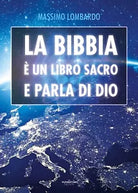 La Bibbia e un libro Sacro e parla di Dio di Massimo Lombardo, 2020, Youcanp.