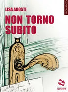 Non torno subito di Lisa Agosti, Goware, 2018