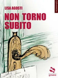 Non torno subito di Lisa Agosti, Goware, 2018