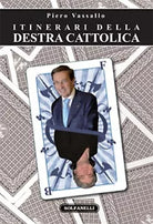 ITINERARI DELLA DESTRA CATTOLICA di Piero Vassallo, Solfanelli Edizioni