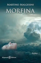 Morfina di Martino Malgesini, 2020, Gilgamesh Edizioni