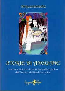 Storie di Anguane Liberamente tratte da miti e leggende popolari del Veneto e d