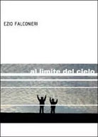 Al limite del cielo di Ezio Falconieri, 2012, Youcanprint