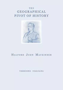 The geographical pivot of history. Ediz. italiana di Halford John Mackinder, 20