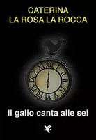 Il gallo canta alle sei di Caterina La Rosa La Rocca, Algra Editore