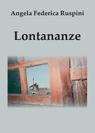 Lontananze di Angela F. Ruspini, 2016, Youcanprint