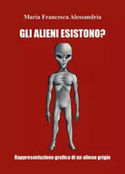 Gli alieni esistono di Maria Francesca Alessandria