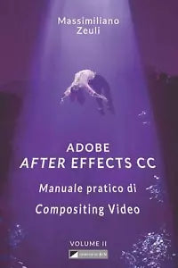 Adobe after Effects CC - Manuale Pratico Di Compositing Video Volume 2 Interno
