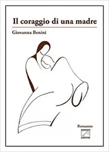Il coraggio di una madre di Giovanna Benini