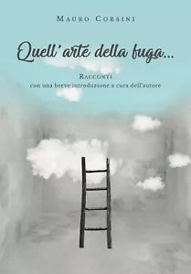 Quell’arte della fuga... di Mauro Corsini, 2019, Youcanprint