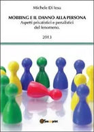 Mobbing e il danno alla persona di Michele Di Iesu, 2013, Youcanprint
