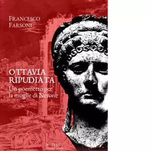 Ottavia ripudiata Un poemetto per la moglie di Nerone di Francesco Farsoni