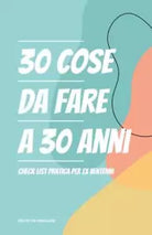 30 cose da fare a 30 anni di Storie Da Manuale