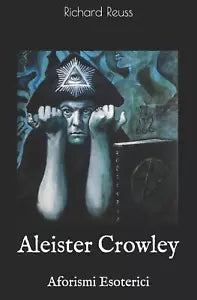 Aleister Crowley Aforismi Esoterici di Richard Reuss, 2019, Independently Publ