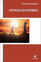 Ostaggi di guerra di Vincenzo Notorio, Algra Editore