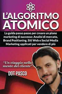 L’ algoritmo Atomico Crea la Tua Strategia Di Online Marketing - la Guida Passo