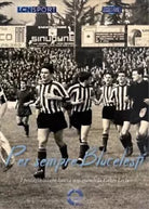 Per sempre Blucelesti I protagonisti che hanno reso grande la Calcio Lecco di