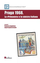 Praga 1968 La primavera e la sinistra italiana di F Anghelone