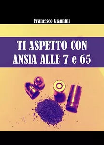 Ti aspetto con ansia alle 7 e 65 di Francesco Giannini, 2017, Youcanprint