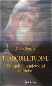 Tranquillitudine. Tranquille inquietudini oniriche