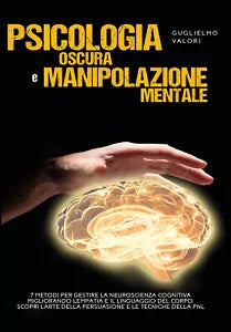 Psicologia oscura e manipolazione mentale di Guglielmo Valori, 2020, Youcanpr