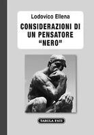 CONSIDERAZIONI DI UN PENSATORE NERO di Lodovico Ellena