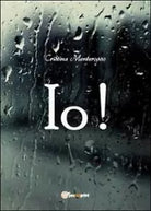 Io! di Cristina Monterosso, 2011, Youcanprint