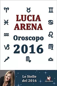 Oroscopo 2016. Le Stelle del 2016 di Lucia Arena, Algra Editore